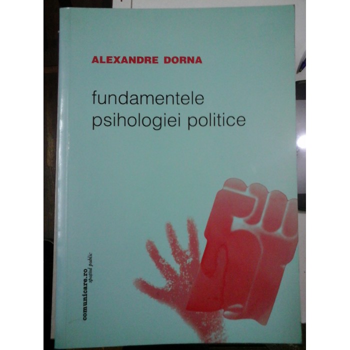 FUNDAMENTELE PSIHOLOGIEI POLITICE - ALEXANDRE DORNA FUNDAMENTELE PSIHOLOGIEI POLITICE - ALEXANDRE DORNA